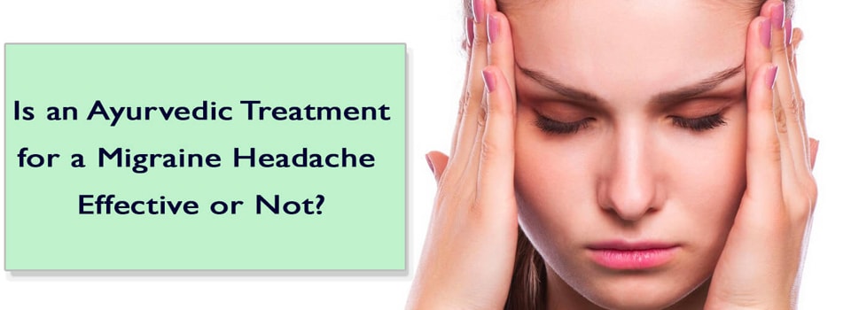 Is An Ayurvedic Treatment For A Migraine Headache Effective Or Not ...